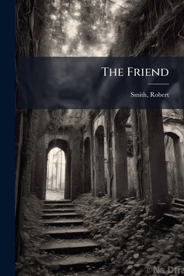The Friend: A Religious and Literary Journal Vo... 1172094268 Book Cover
