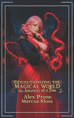 Revolutionizing the Magical World, One Sorceres... B0FKGWR96X Book Cover