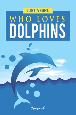 Just A Girl Who Loves Dolphins: Gift for a Dolp... 1709515341 Book Cover