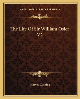 The Life Of Sir William Osler V2 1163180580 Book Cover