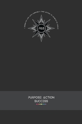 PURPOSE-ACTION-SUCCESS Notebook Journal - PAS N... 1716511712 Book Cover