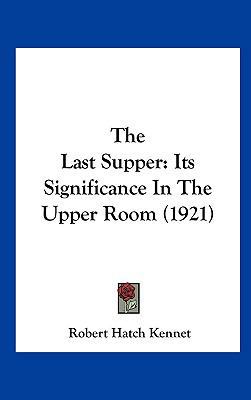 The Last Supper: Its Significance in the Upper ... 1161691545 Book Cover
