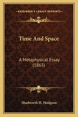 Time And Space: A Metaphysical Essay (1865) 1164079328 Book Cover