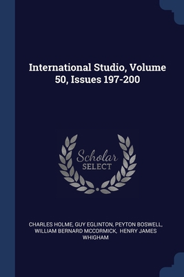 International Studio, Volume 50, Issues 197-200 1377155773 Book Cover
