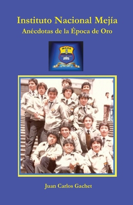 Instituto Nacional Mejía: Anécdotas de la Época... [Spanish] 1087913187 Book Cover