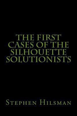 The First Cases of the Silhouette Solutionists 1502515172 Book Cover