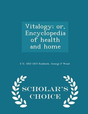 Vitalogy; or, Encyclopedia of health and home -... 1298005299 Book Cover