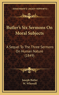 Butler's Six Sermons On Moral Subjects: A Seque... 1165352664 Book Cover