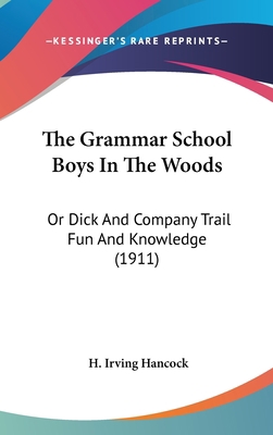 The Grammar School Boys In The Woods: Or Dick A... 1437392830 Book Cover