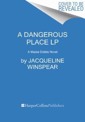 A Dangerous Place: A Maisie Dobbs Novel [Large Print] 0062370359 Book Cover