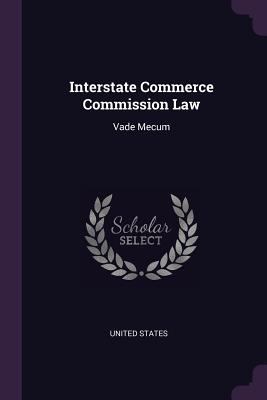 Interstate Commerce Commission Law: Vade Mecum 1377834972 Book Cover