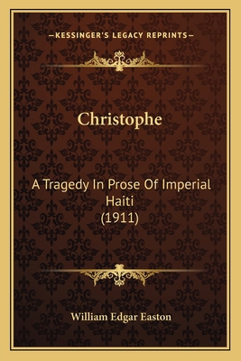 Christophe: A Tragedy In Prose Of Imperial Hait... 1164084216 Book Cover