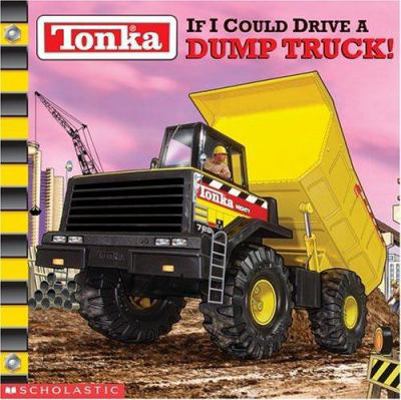 Tonka: If I Could Drive A Dump Truck 0439318149 Book Cover