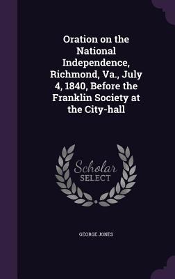 Oration on the National Independence, Richmond,... 1359219471 Book Cover