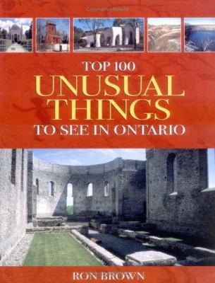 Top 100 Unusual Things to See in Ontario 1550464256 Book Cover