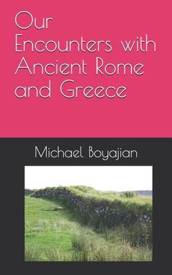 Our Encounters with Ancient Rome and Greece B086Y5KJ2C Book Cover
