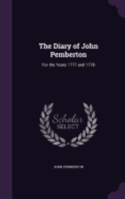 The Diary of John Pemberton: For the Years 1777... 1359610758 Book Cover