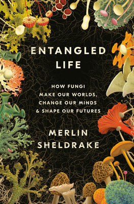 Entangled Life: How Fungi Make Our Worlds, Chan... 0525510311 Book Cover
