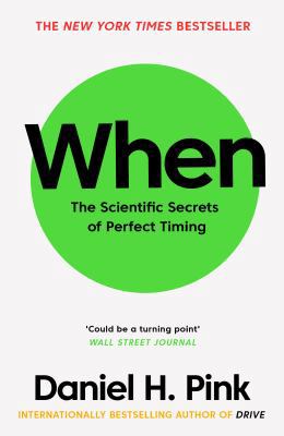 When: The Scientific Secrets of Perfect Timing 1782119914 Book Cover