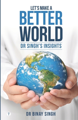 Let's Make A Better World - Dr Singh's Insights 9390488184 Book Cover