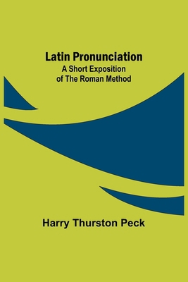 Latin Pronunciation: A Short Exposition of the ... 9356703752 Book Cover