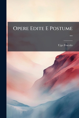Opere Edite E Postume ...: Poesie... [Italian] 1275367267 Book Cover