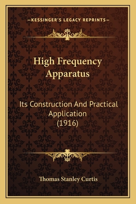 High Frequency Apparatus: Its Construction And ... 1164668943 Book Cover