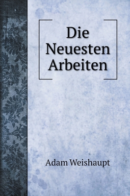 Die Neuesten Arbeiten [German] 5519689385 Book Cover