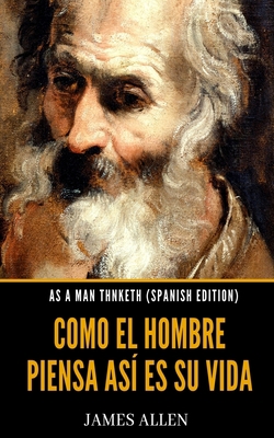 As A Man Thinketh (Spanish Edition): Como El Ho... [Spanish] B08GBHDVBP Book Cover