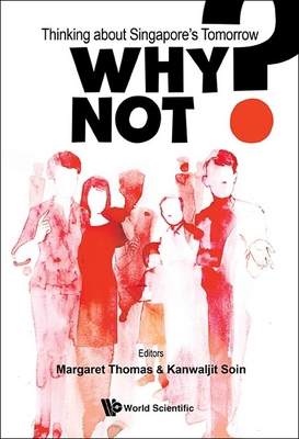Why Not?: Thinking about Singapore's Tomorrow 981129237X Book Cover