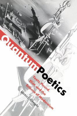 Quantum Poetics: Yeats, Pound, Eliot, and the S... 0521035333 Book Cover