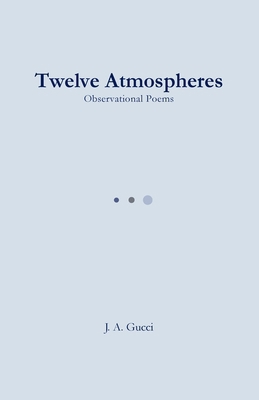 Twelve Atmospheres: Observational Poems 1972788701 Book Cover