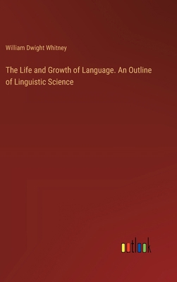 The Life and Growth of Language. An Outline of ... 3385390044 Book Cover