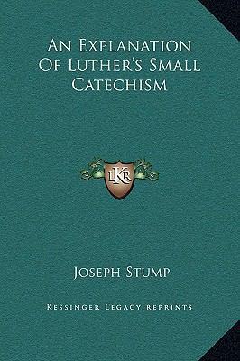 An Explanation Of Luther's Small Catechism 1169270484 Book Cover
