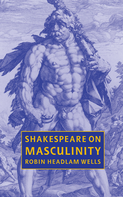 Shakespeare on Masculinity 0521662044 Book Cover