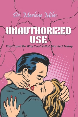 Unauthorized Use: This Could Be Why You're Not ... 1963164547 Book Cover