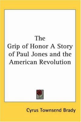 The Grip of Honor A Story of Paul Jones and the... 0766199312 Book Cover