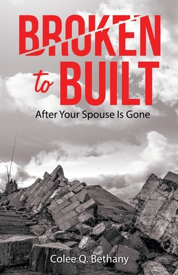 Broken to Built: After Your Spouse Is Gone 1664289690 Book Cover
