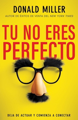 Tú No Eres Perfecto: Deja de Actuar Y Comienza ... [Spanish] B0D8DD2KRZ Book Cover