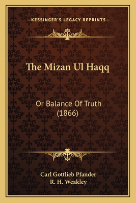 The Mizan Ul Haqq: Or Balance Of Truth (1866) 1165082578 Book Cover