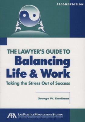 The Lawyer's Guide to Balancing Life & Work: Ta... 1590316746 Book Cover