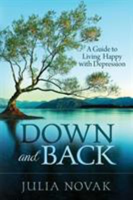 Down and Back: A Guide to Living Happy with Dep... 1732319103 Book Cover