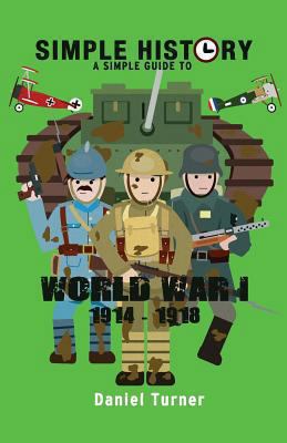 Simple History A simple guide to World War I 1494356120 Book Cover