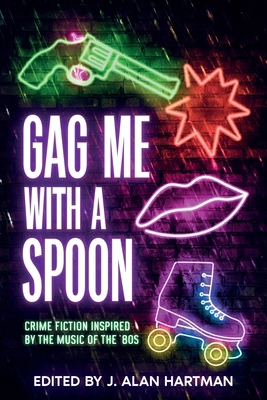 Gag Me With a Spoon: Crime Fiction Inspired by ... 196347998X Book Cover