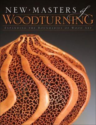 New Masters of Woodturning: Expanding the Bound... 1565233751 Book Cover