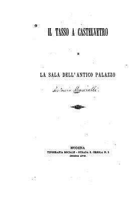 Il Tasso a Castelvetro e la sala dell'antico pa... [Italian] 1530590787 Book Cover