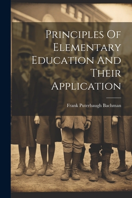 Principles Of Elementary Education And Their Ap... 1022393464 Book Cover