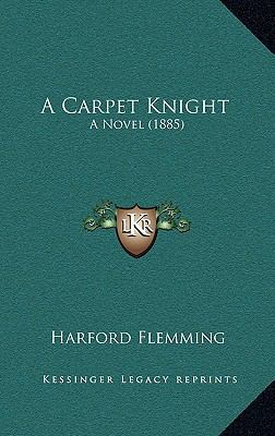 A Carpet Knight: A Novel (1885) 1164424920 Book Cover