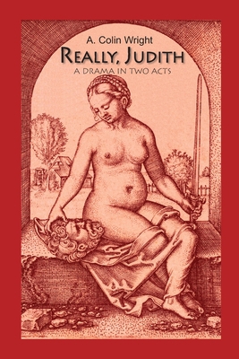 Really, Judith: A Drama in Two Acts 1365285057 Book Cover