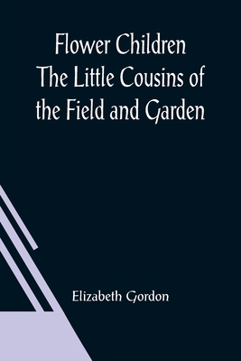 Flower Children The Little Cousins of the Field... 9356018855 Book Cover